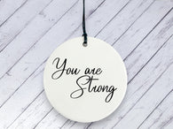 Motivational Gift - You are Strong - Ceramic circle
