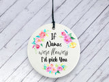 Gift for Nana - If Nanas were flowers I'd pick you - Floral Ceramic circle