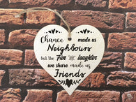 Wooden Heart Ornament - Chance Made Us Neighbours Mono
