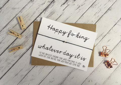 Sweary Wish Bracelet Happy F*cking Whatever day it is