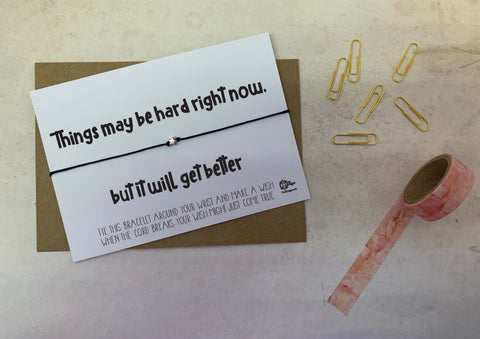 Wish bracelet - Things may be hard right now, but it will get better